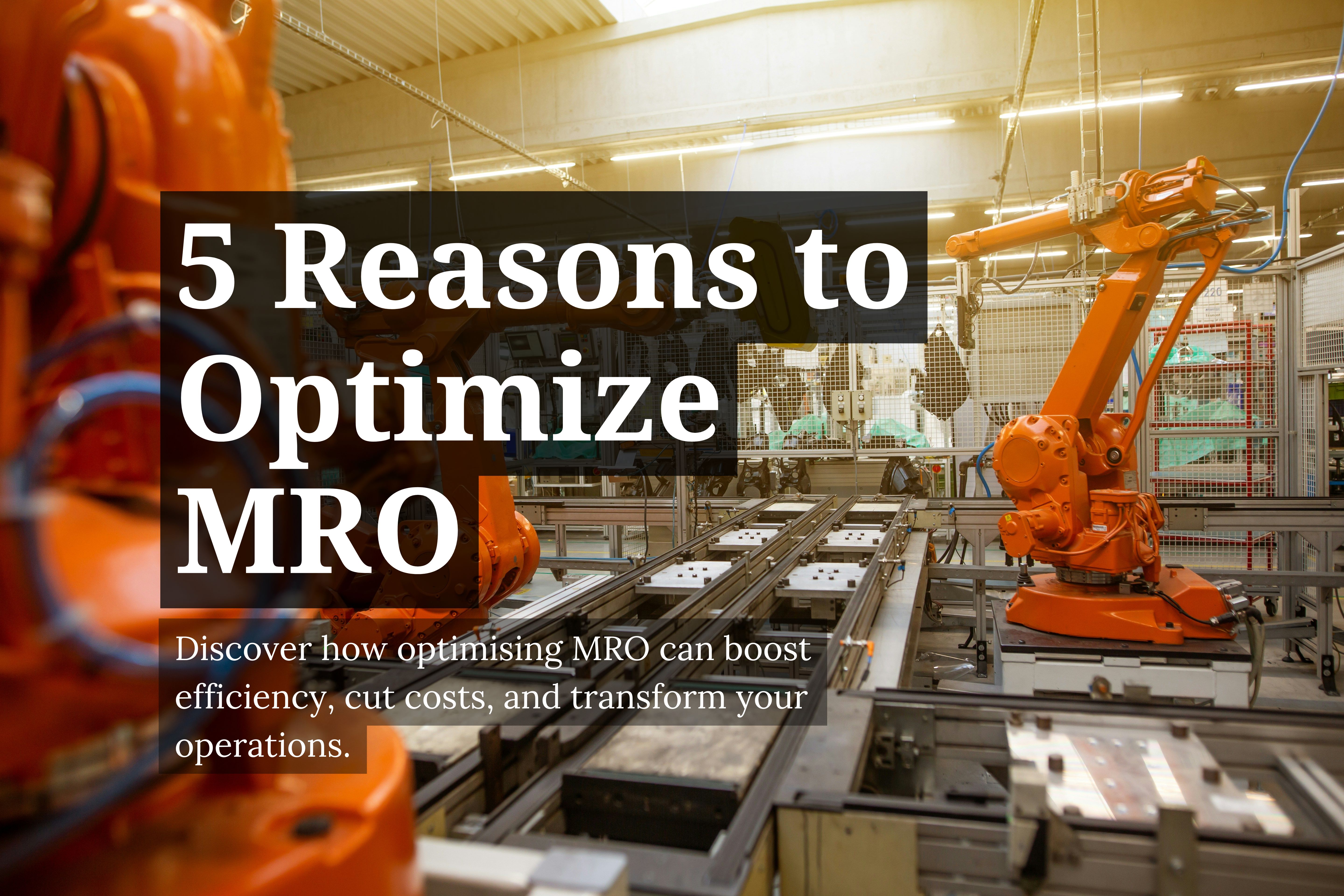 5 Reasons Why MRO Optimization Is a Necessity for Every Organisation Today
